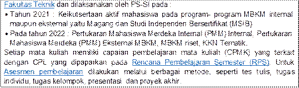 Fakultas Teknik dan dilaksanakan oleh PS-SI pada :
	Tahun 2021 : Keikutsertaan aktif mahasiswa pada program- program MBKM internal maupun eksternal yaitu Magang dan Studi Independen Bersertifikat (MSIB)
	Pada tahun 2022 : Pertukaran Mahasiswa Merdeka Internal (PMM) Internal, Pertukaran Mahasiswa Merdeka (PMM) Eksternal MBKM, MBKM riset, KKN Tematik.
Setiap mata kuliah memiliki capaian pembelajaran mata kuliah (CPMK) yang terkait dengan CPL yang dipaparkan pada Rencana Pembelajaran Semester (RPS). Untuk Asesmen pembelajaran dilakukan melalui berbagai metode, seperti tes tulis, tugas individu, tugas kelompok, presentasi, dan proyek akhir.
