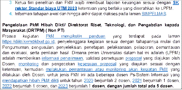 3.	Ketua tim penelitian dan PkM wajib membuat laporan keuangan sesuai dengan SK rektor Standar biaya UTM 2023 ketentuan yang berlaku yang diserahkan ke LPPM.
4.	Informasi tahapan awal dan hingga akhir dapat diakses pada laman SIMPELMAS.

Pengelolaan PkM Hibah Dikti/ Direktorat Riset, Teknologi, dan Pengabdian kepada Masyarakat (DRTPM) ( Non PT)
Proses kegiatan PkM mengikutin panduan yang terdapat pada laman https://dikti.kemdikbud.go.id, penyelenggara kegiatan sesuai dengan tahapannya mulai dari Pengumuman, pengusulan, penyeleksian, penetapan, pelaksanaan, pelaporan, pemantauan dan evaluasi, serta penilaian hasil. Dimana peran Universitas dalam hal ini adalah (LPPM) adalah memberikan informasi penerimaan, validasi persetujuan proposal yang diajukan oleh Dosen, monitoring dan pengecekan kesesuain proposal yang diajukan sesuai dengan ketentuan, kemudian melakukan pemantauan atau monitoring akan kegiatan PkM yang dilakukan oleh Dosen, untuk jenis PkM ini ada beberapa dosen Ps-Sistem Informasi yang mendapatkan hibah PkM dikti untuk tahun 2020 berjumlah 2 dosen, 2021 berjumlah 1 dosen, 2022 berjumlah 1 dosen, dan 2023 berjumlah 1 dosen, dengan jumlah total ada 5 dosen.
